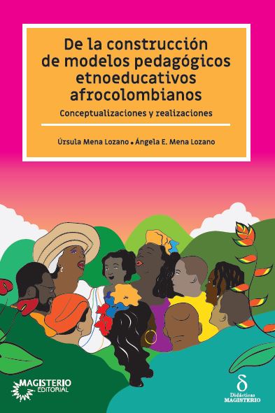 Portada de De la construcción de modelos pedagógicos etnoeducativos afrocolombianos · Úrsula.Mena Lozano , Ángela E Mena Lozano