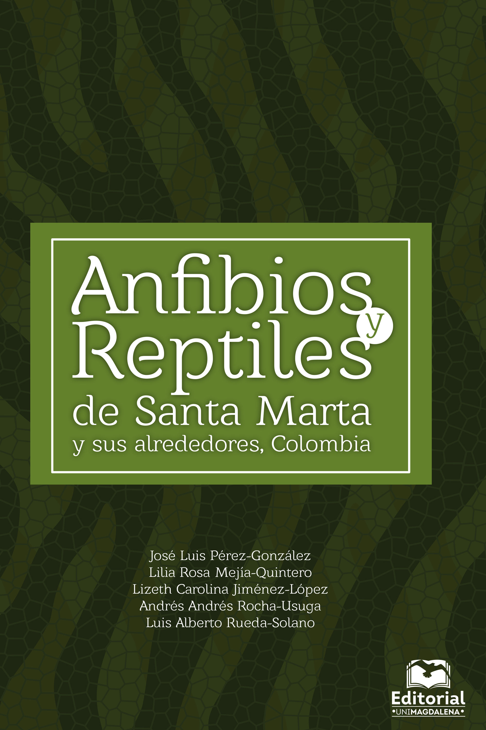 Portada de Anfibios y reptiles de Santa Marta y sus alrededores, Colombia · Luis Alberto .Mejía Quintero , Lilia Rosa .Jiménez López , Lizeth Carolina .Pérez González , José Luis .Rocha Usuga , Andrés Andrés Rueda Solano