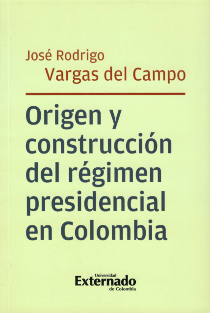 Portada de Origen y construcción del régimen presidencial en Colombia