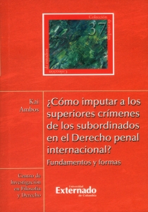 Portada de ¿Cómo imputar a los superiores crímenes de los subordinados en el derecho penal internacional?
