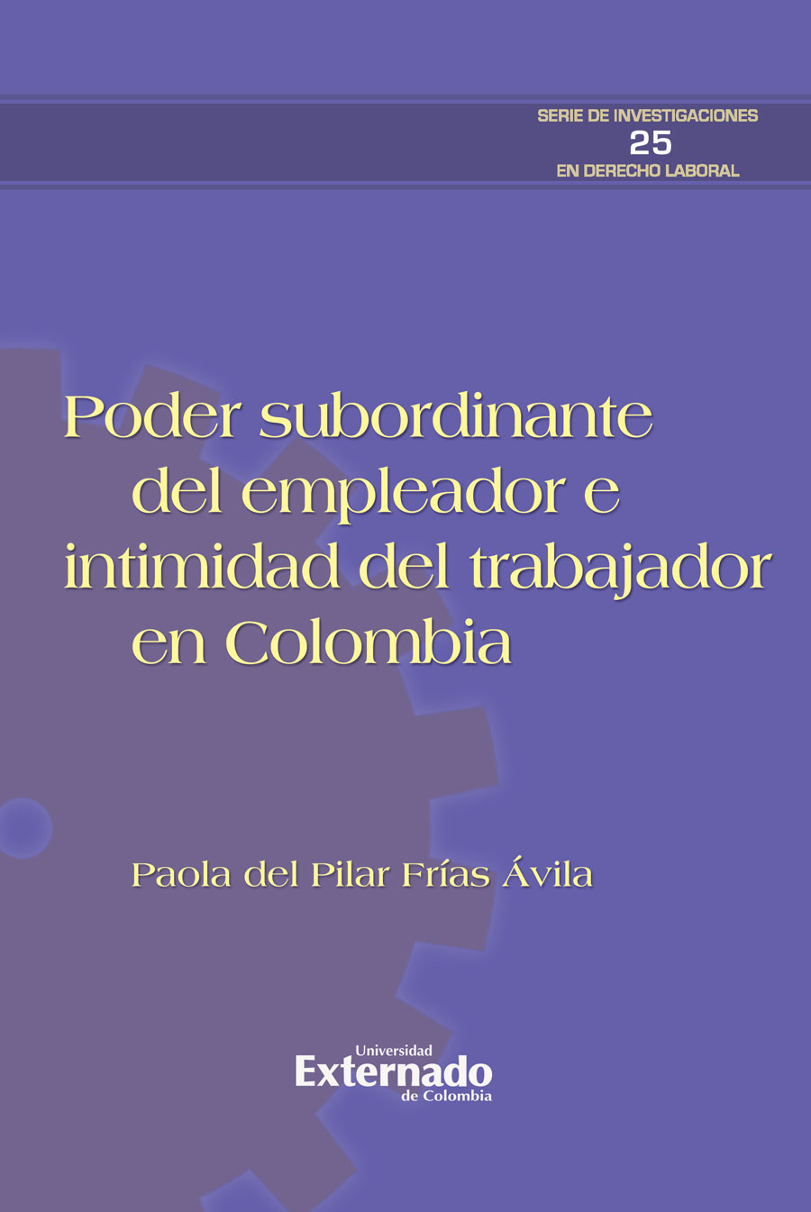 Portada de Poder subordinante del empleador e intimidad del trabajador en Colombia