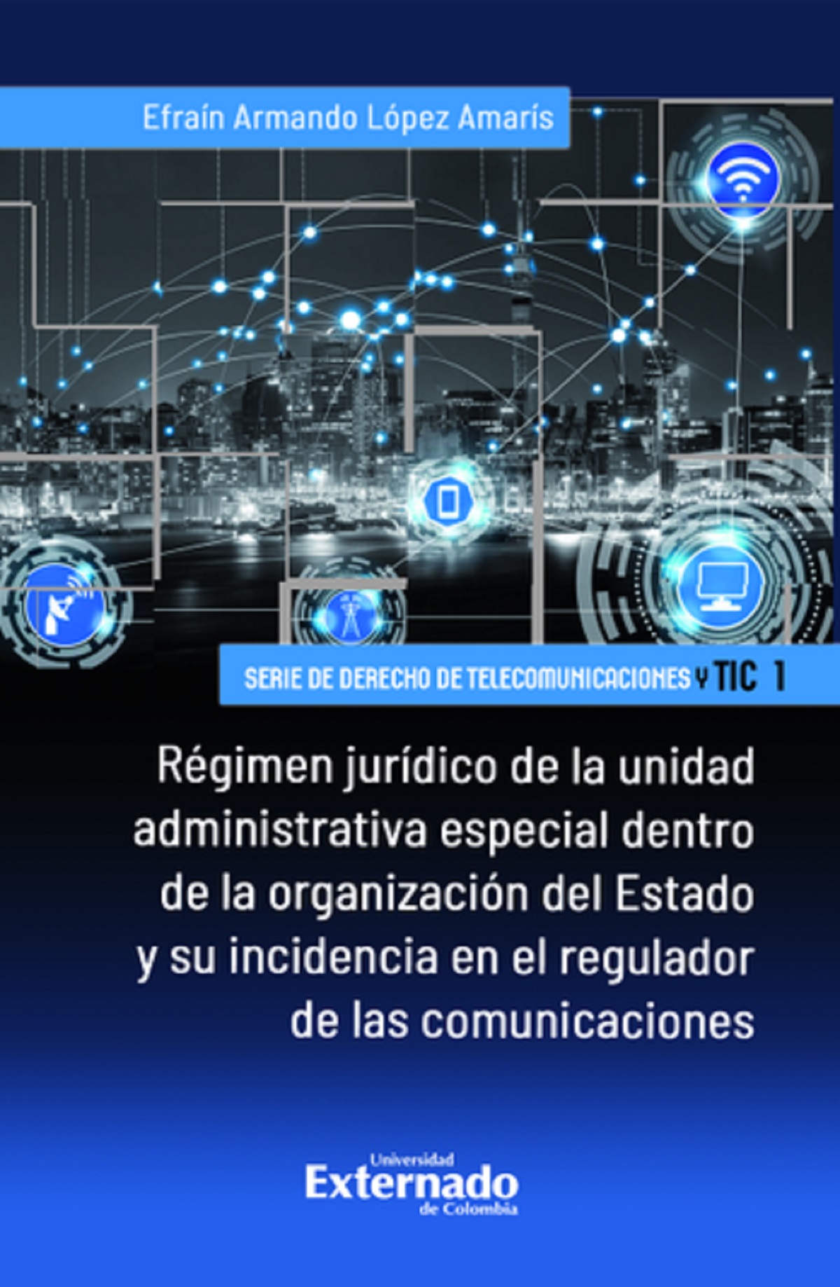 Portada de Régimen jurídico de la unidad administrativa especial dentro de la organización del Estado y su incidencia en el regulador de las comunicaciones