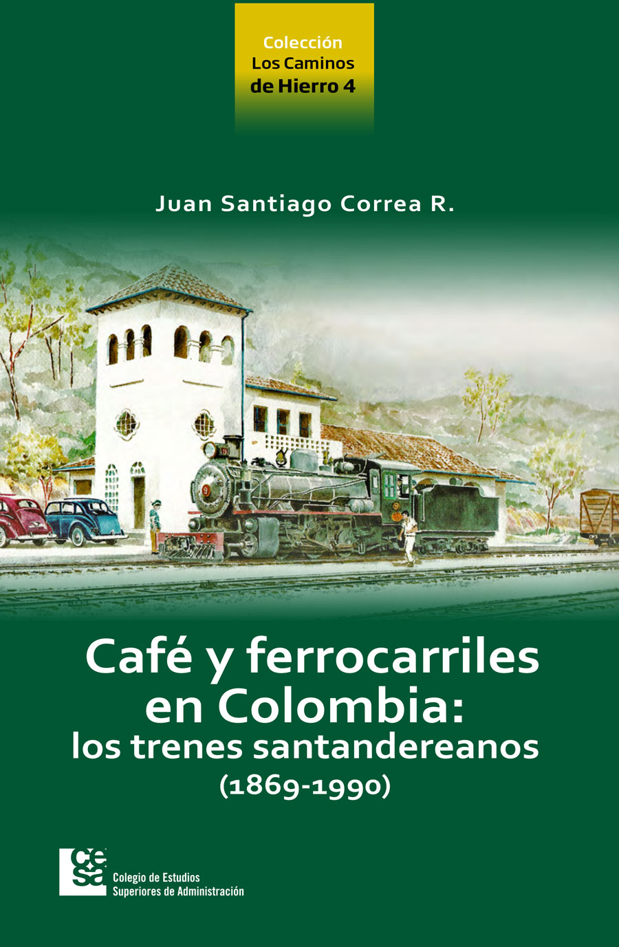 Portada de Café y ferrocarriles de Colombia: Lo trenes santandereanos (1869-1990)