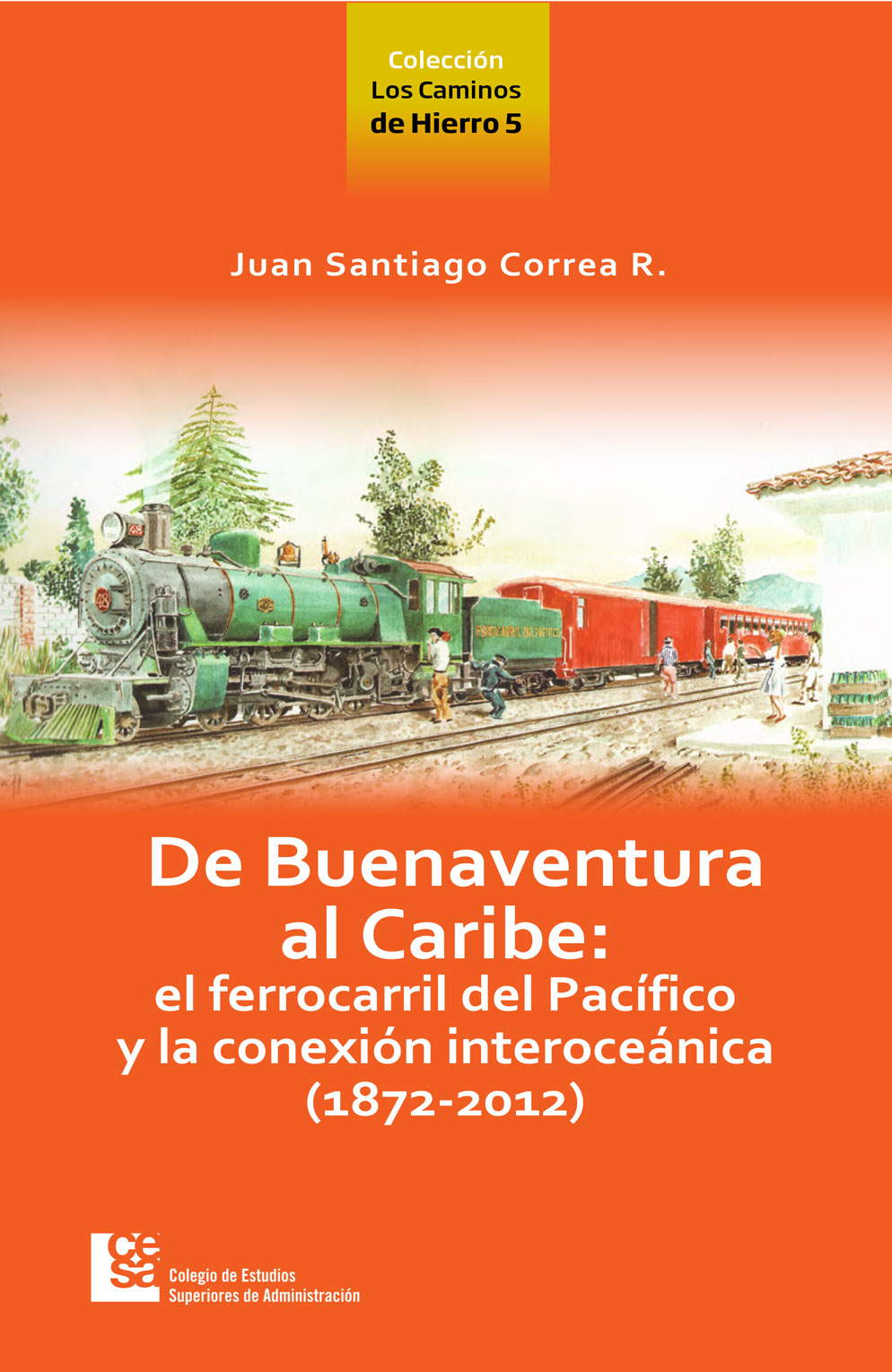 Portada de De Buenaventura al Caribe: el Ferrocarril del Pacífico y la conexión Interoceánica (1872-2012)