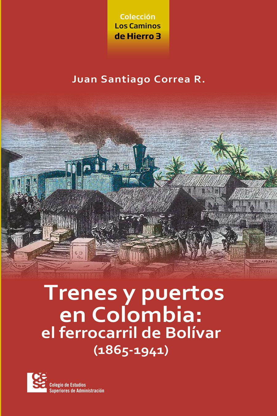 Portada de Trenes y puertos en Colombia: el ferrocarril de Bolívar (1865-1941)