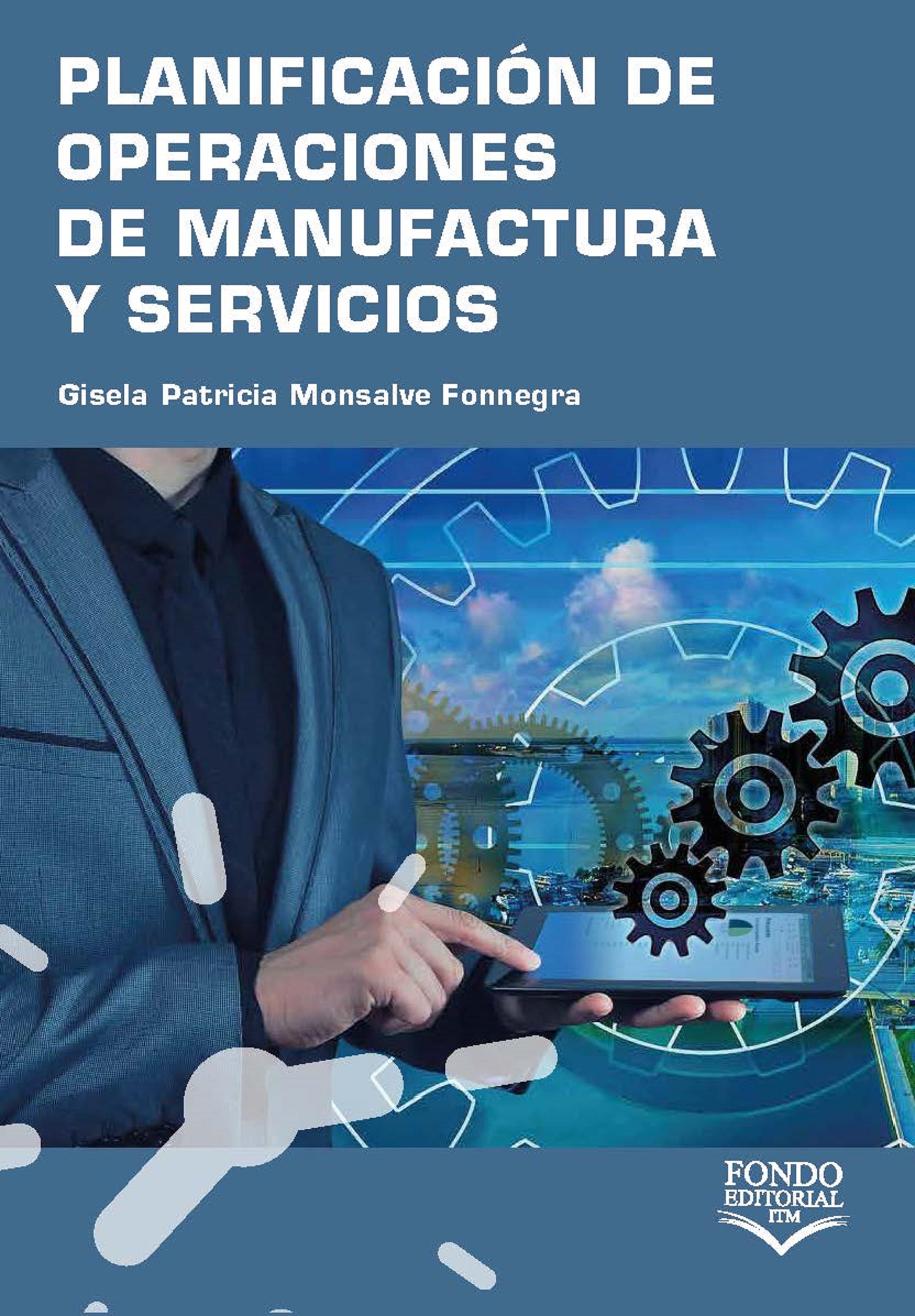 Portada de Planificación de operaciones de manufactura y servicios · Gisela Patricia Monsalve Fonnegra