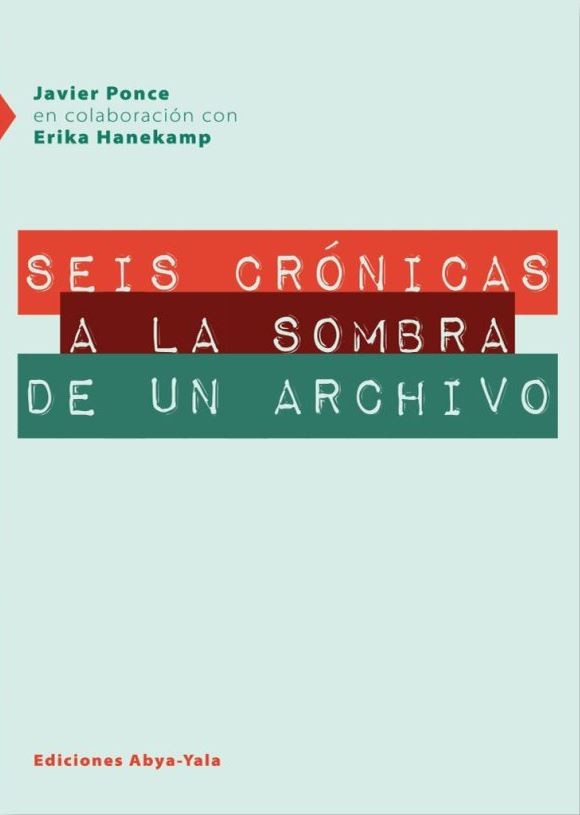Portada de Seis crónicas a la sombra de un archivo · Javier.Hanekamp , Erika Ponce