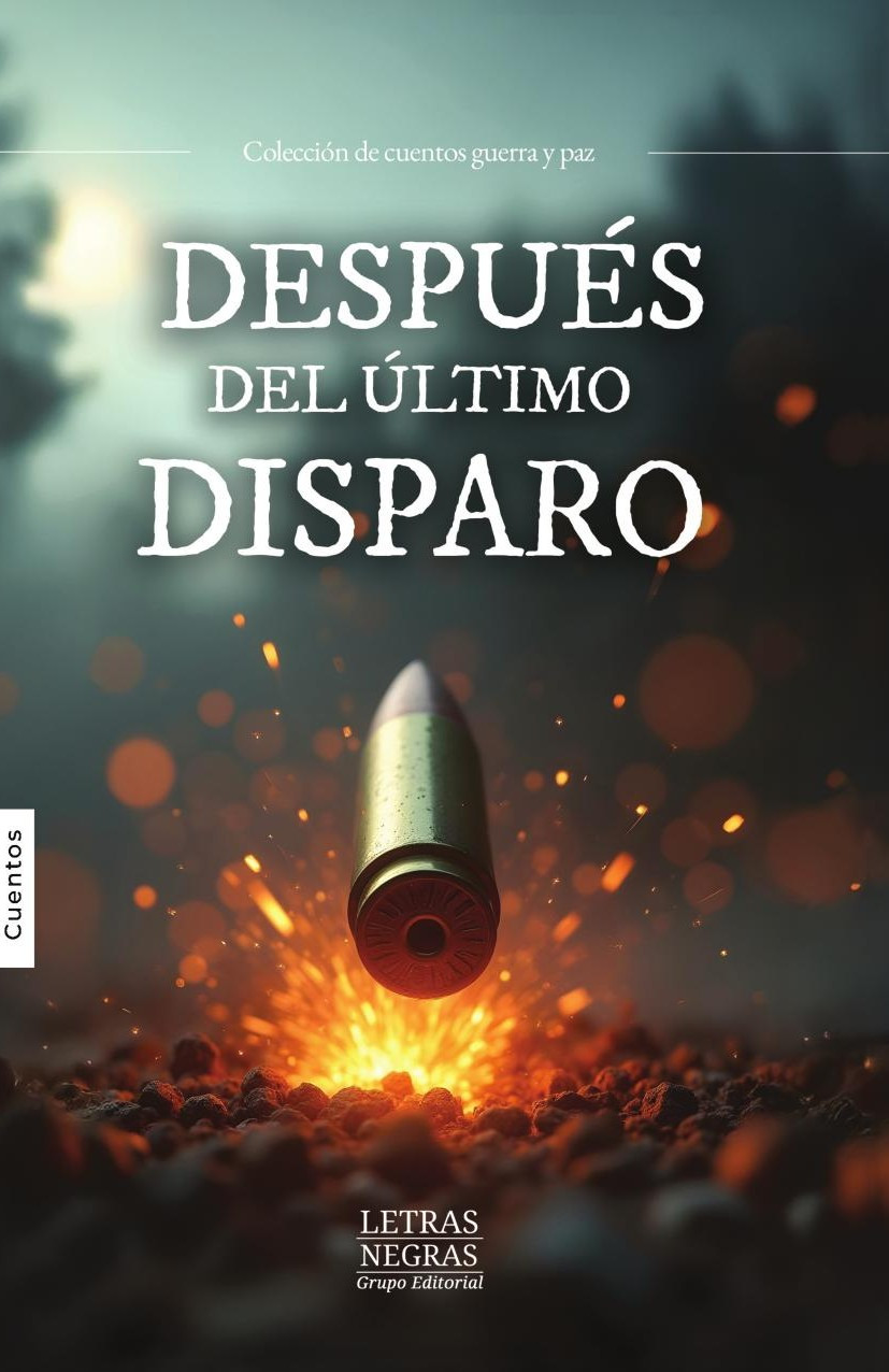 Portada de Después del último disparo · GRUPO EDITORIAL LETRAS NEGRAS S.A.S