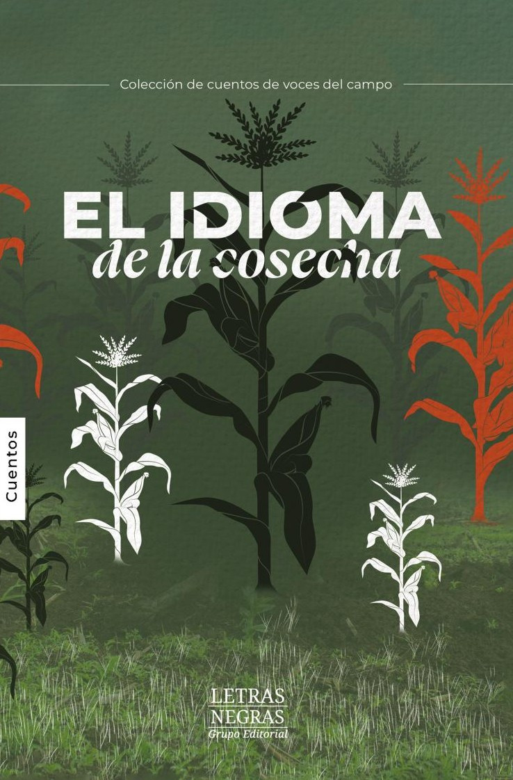 Portada de El idioma de la cosecha · GRUPO EDITORIAL LETRAS NEGRAS S.A.S