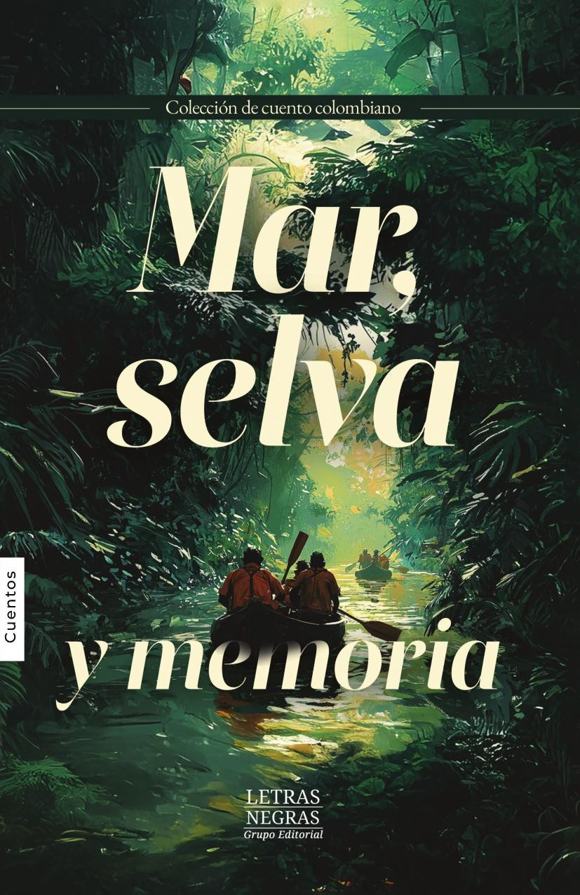 Portada de Mar, selva y memoria · GRUPO EDITORIAL LETRAS NEGRAS S.A.S