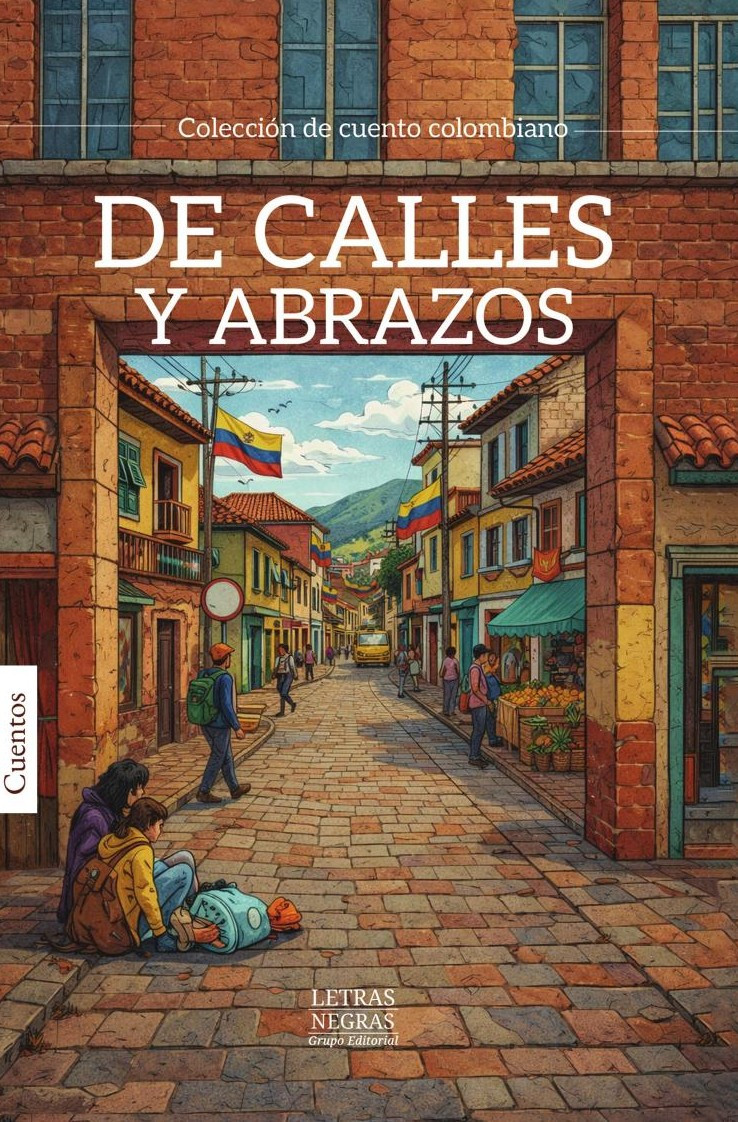 Portada de De calles y abrazos · GRUPO EDITORIAL LETRAS NEGRAS S.A.S
