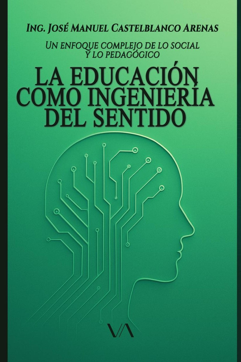Portada de La educación como ingeniería del sentido: un enfoque complejo de lo social y lo pedagógico · José Manuel Castelblanco Arenas