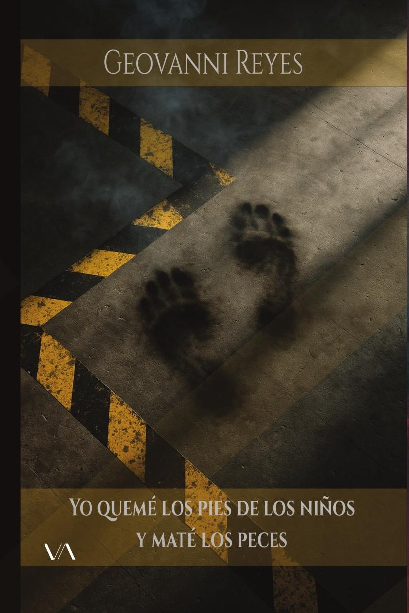 Portada de Yo quemé los pies de los niños y maté los peces · Geovanni Reyes