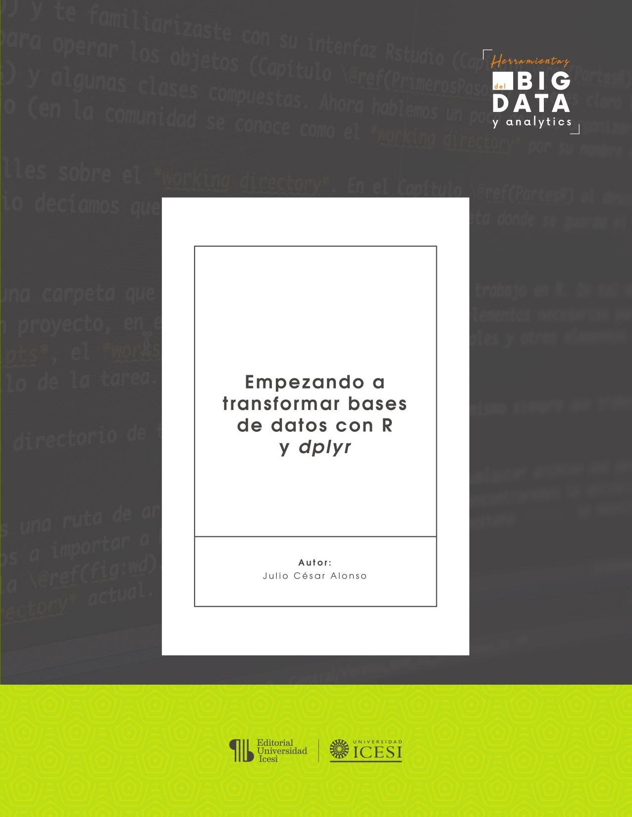 Portada de Empezando a transformar bases de datos con R y dplyr · Julio César Alonso C.