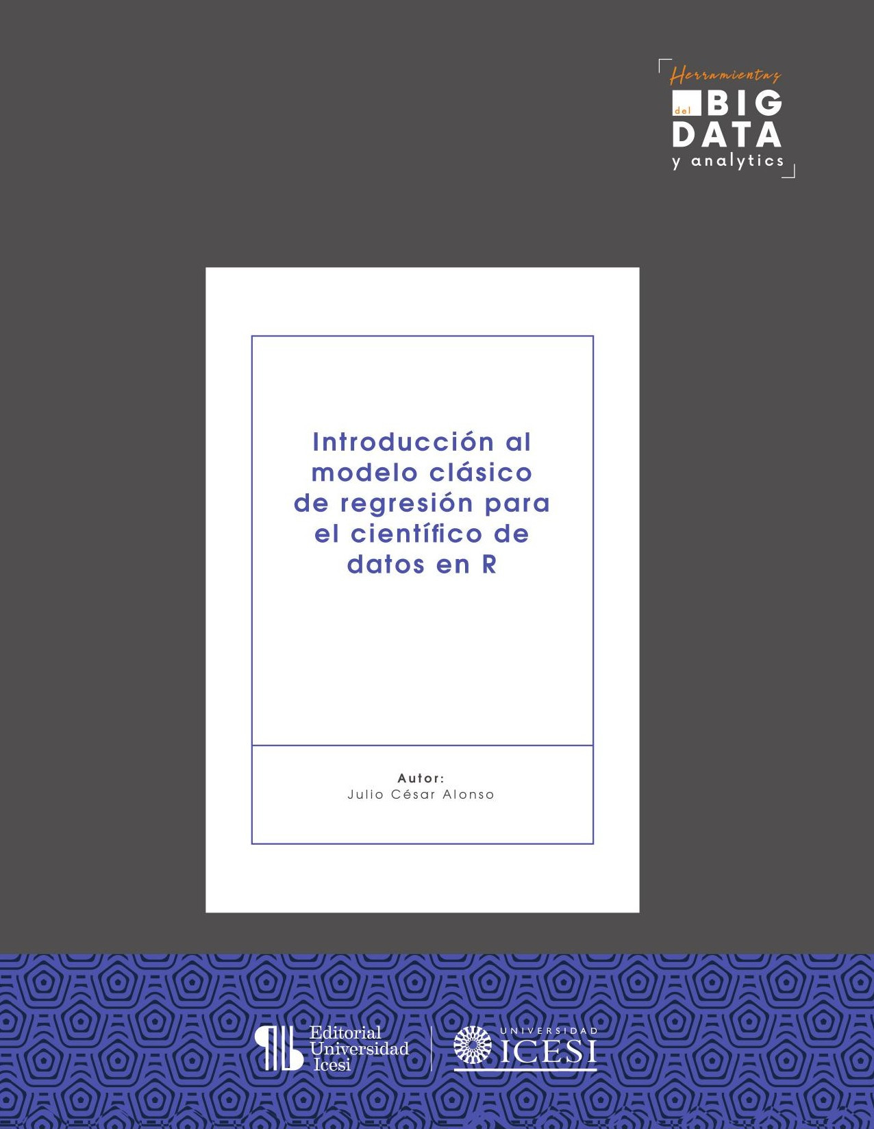 Portada de Introducción al modelo clásico de regresión para científicos de datos en R · Julio César Alonso C.
