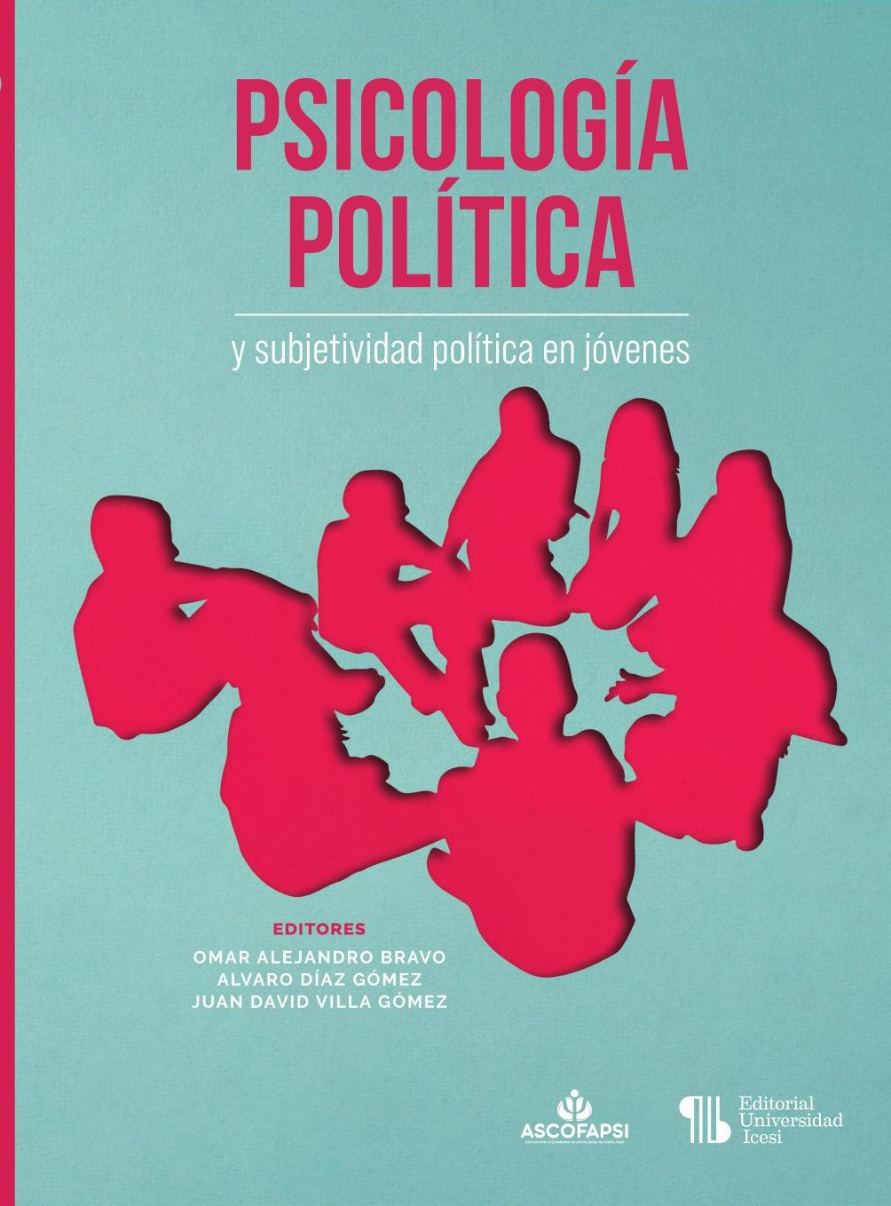 Portada de Psicología política y subjetividad política en jóvenes · Omar Alejandro.Díaz Gómez , Alvaro.Villa Gómez , Juan David Bravo