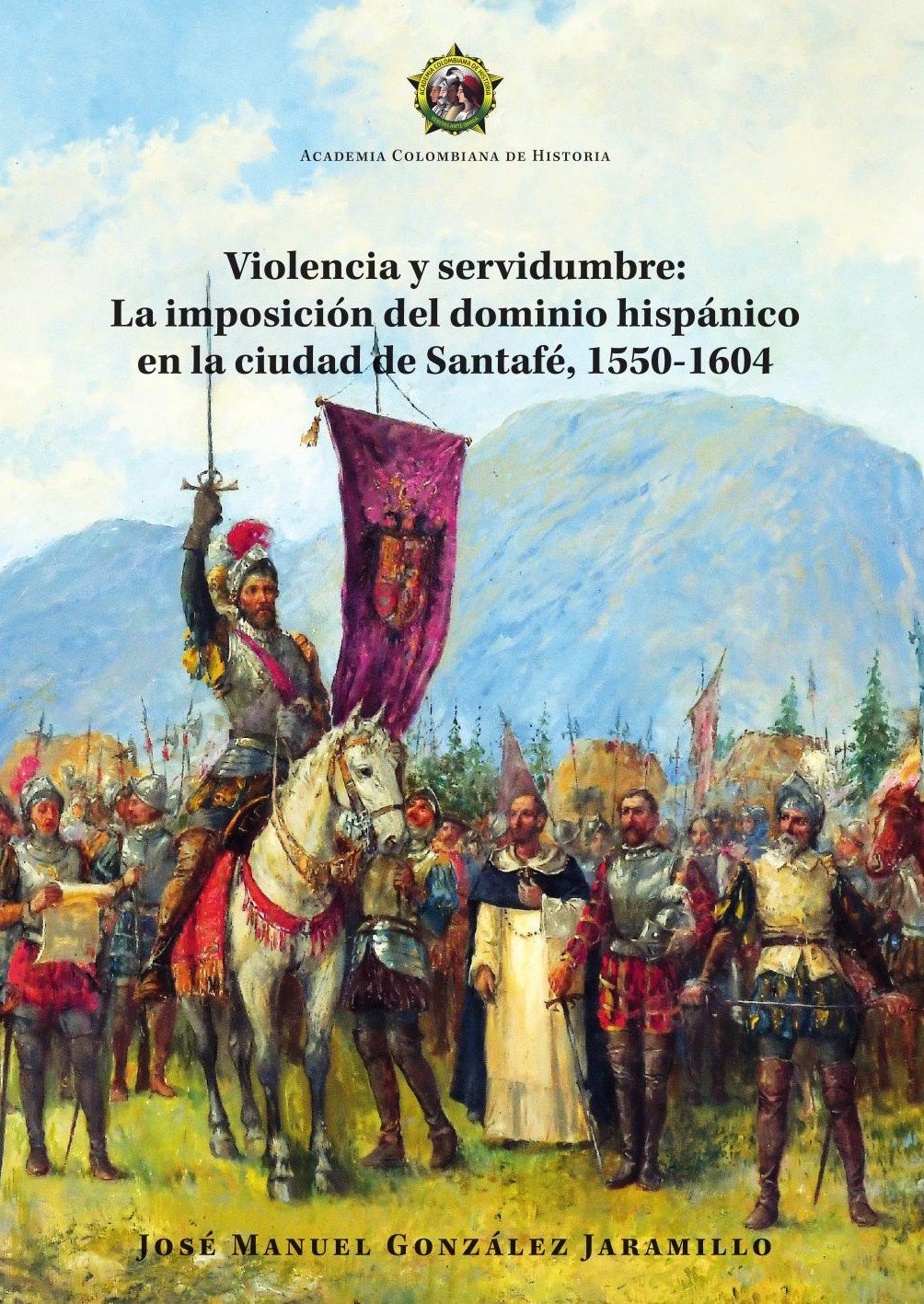 Portada de Violencia y servidumbre:La imposición del dominio hispánico en la ciudad de Santafé, 1550-1604