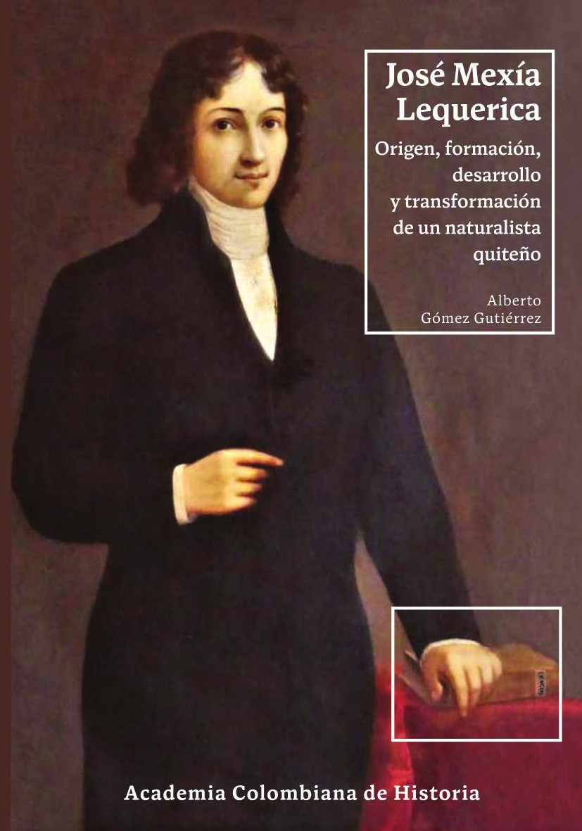 Portada de José Mexía Lequerica. Origen, formación, desarrollo y transformación de un naturalista quiteño