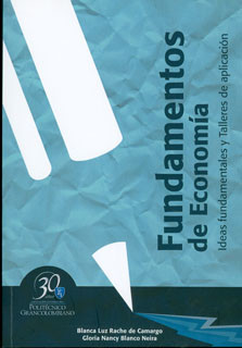 Portada de Fundamentos de economía. Ideas fundamentales y talleres de aplicación · Blanca Luz Rache de Camargo Gloria Nancy Blanco Neira