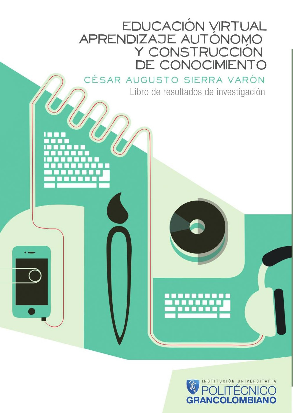 Portada de Educación virtual, aprendizaje autónomo y construcción de conocimiento · César Augusto Sierra Varón