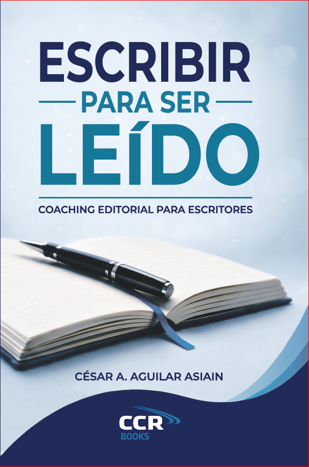 Escribir para ser leído - César Ángel Aguilar Asiain