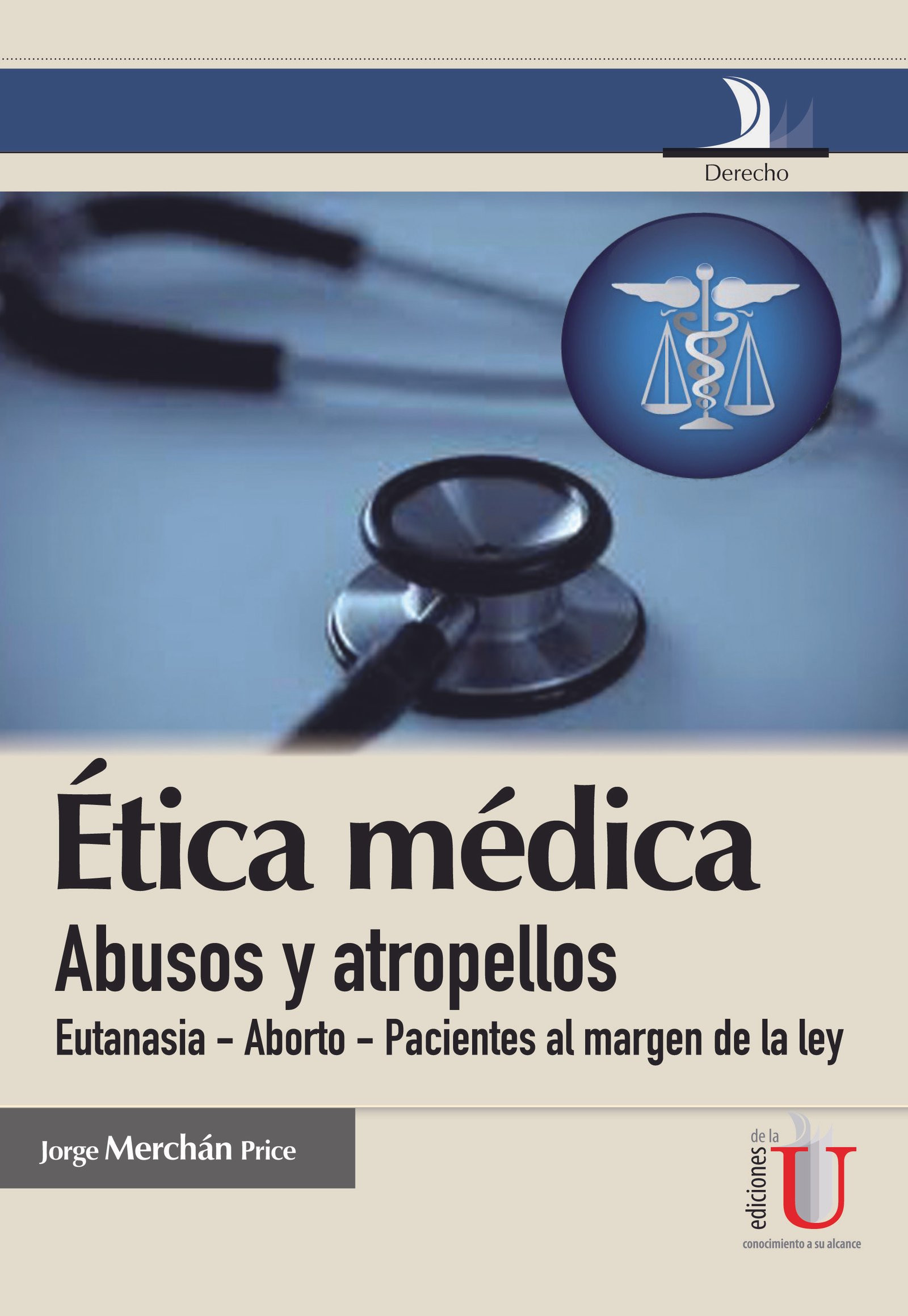 Portada: Ética médica, abusos y atropellos (eutanasia-aborto-pacientes al magen de la ley)
