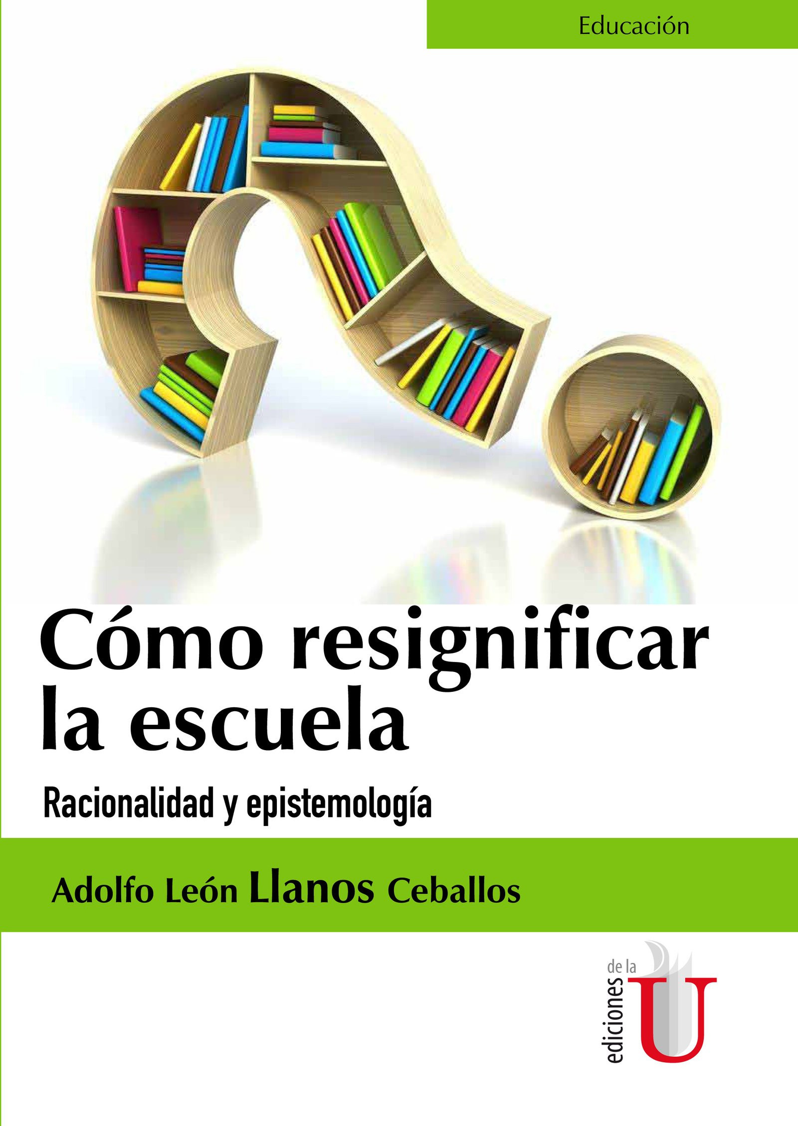 Portada: Cómo Resignificar La Escuela. Racionalidad Y Epistemología