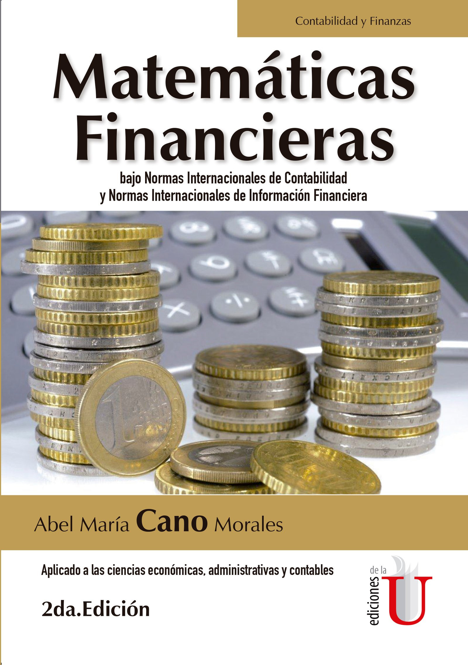 Portada de Matemáticas financieras bajo normas internacionales de contabilidad y normas internacionales de información financiera. Aplicado a las ciencias económicas, administrativas y contables. 2da edic.