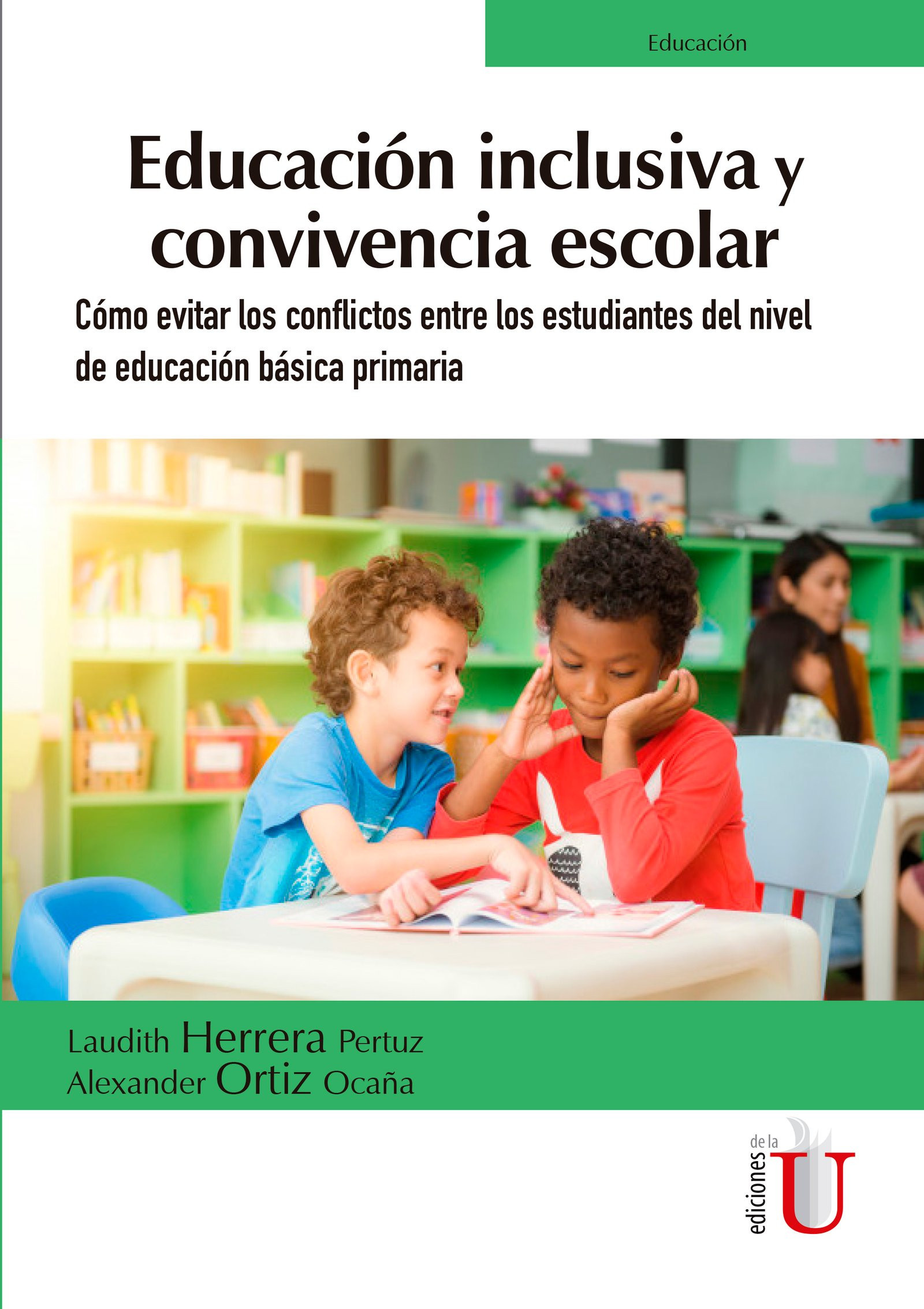 Portada de Educación inclusiva y convivencia escolar. Cómo evitar los conflictos entre los estudiantes del nivel de educación básica primaria