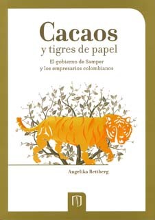 Portada de Cacaos y tigres de papel. El gobierno de Samper y los empresarios colombianos