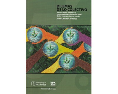 Portada de Dilemas de lo colectivo. Instituciones, pobreza y cooperación en el manejo local de los recursos de uso común