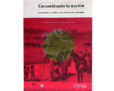 Portada de Ensamblando la nación. Cartografía y política en la historia de Colombia · Varios autores