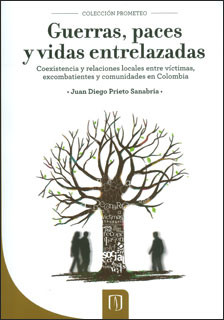 Portada de Guerras, paces y vidas entrelazadas: coexistencia y relaciones locales entre víctimas, excombatientes y comunidades en Colombia