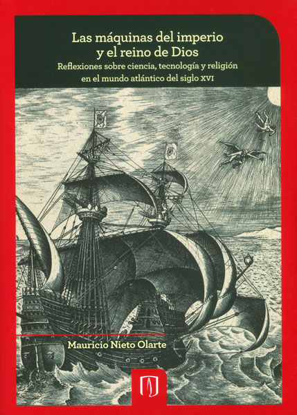 Portada de Las máquinas del imperio y el reino de Dios. Reflexiones sobre ciencia, tecnología y religión en el mundo atlántico del siglo XVI