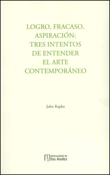 Portada de Logro, fracaso, aspiración: tres intentos de entender el arte contemporáneo · John Rapko