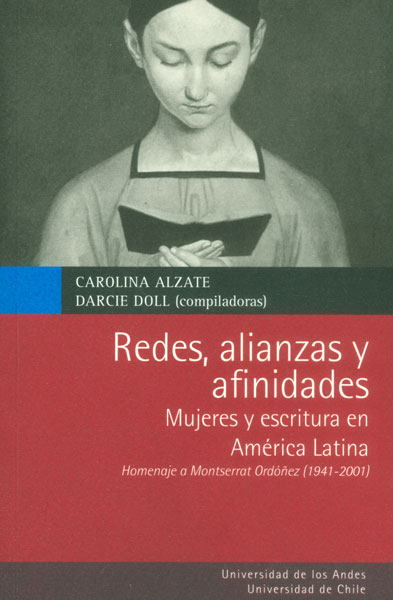 Portada de Redes, alianzas y afinidades: mujeres y escritura en Amárica Latina. Homenaje a Montserrat Ordóñez (1941-2001) · Darcie.Alzate , Carolina Doll