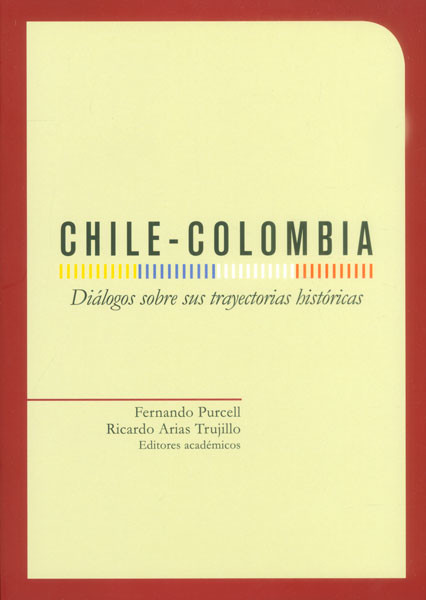 Portada de Chile - Colombia. Diálogos sobre sus trayectorias históricas