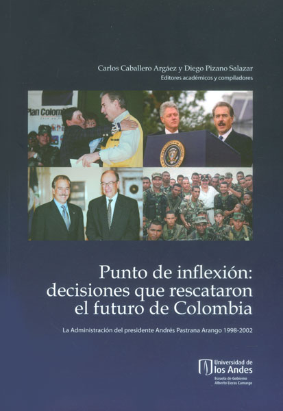 Portada de Punto de inflexión: decisiones que rescataron el futuro de Colombia. La administración del presidente Andrés Pastrana Arango 1998 - 2002 · Diego.Caballero Argáez , Carlos Pizano Salazar