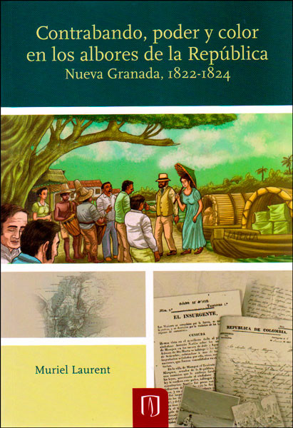 Portada de Contrabando, poder y color en los albores de la República: Nueva Granada, 1822-1824