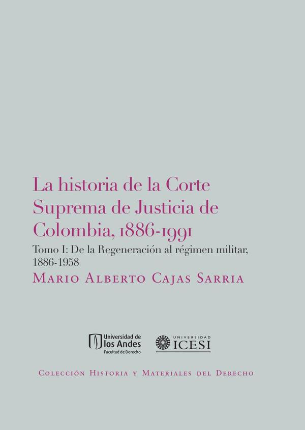Portada de La Historia De La Corte Suprema De Justicia De Colombia, 1886-1991. Tomo I