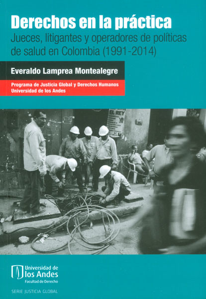 Portada de Derechos en la práctica. Jueces, litigantes y operadores de políticas de salud en Colombia (1991 - 2014)
