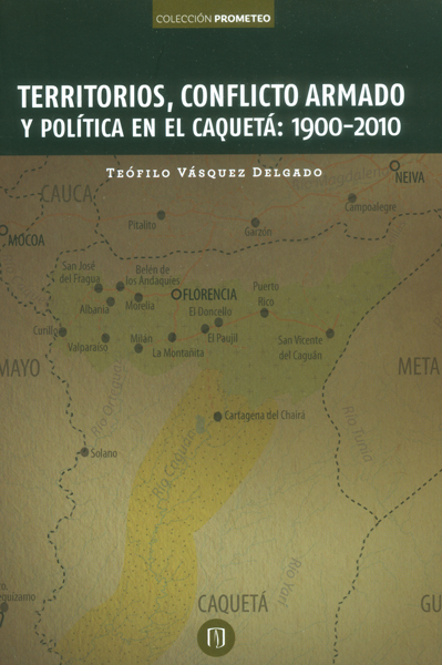 Portada de Territorios, conflicto armado y política en el Caquetá: 1900-2010 · Teófilo Vásquez Delgado