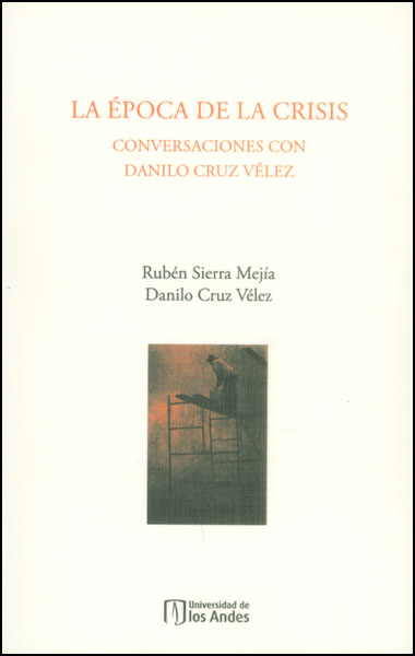 Portada de La época de la crisis. Conversaciones con Danilo Cruz Vélez · Rubén.Cruz Vélez , Danilo Sierra Mejía