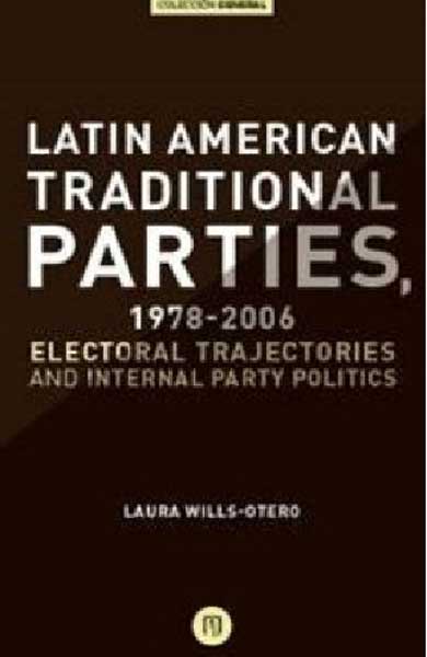 Portada de Latin American Traditional Parties, 1978-2006. Electoral trajectories and internal party politics · Laura Wills Otero