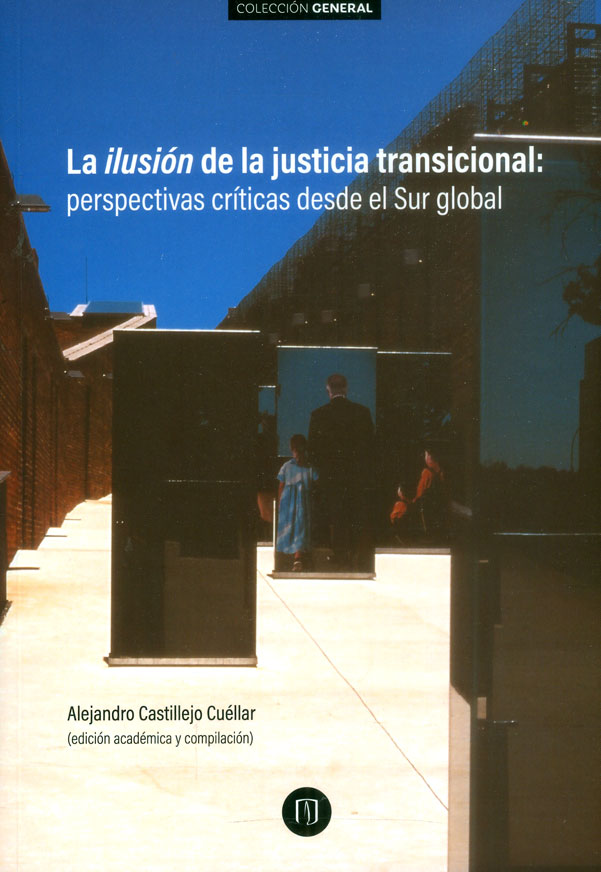 Portada de La ilusión de la justicia transicional · Alejandro Castillejo Cuéllar