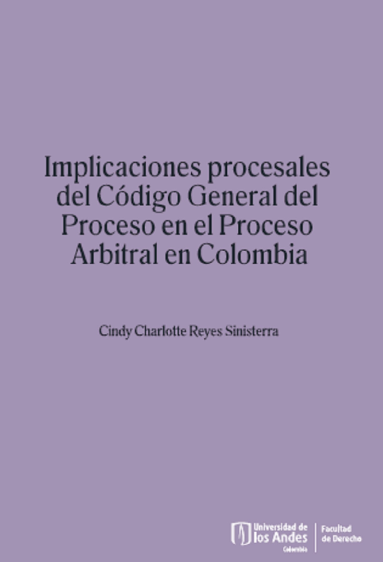 Portada de Implicaciones procesales del Código General del Proceso en el Proceso Arbitral en Colombia · Cindy Charlotte Reyes Sinisterra