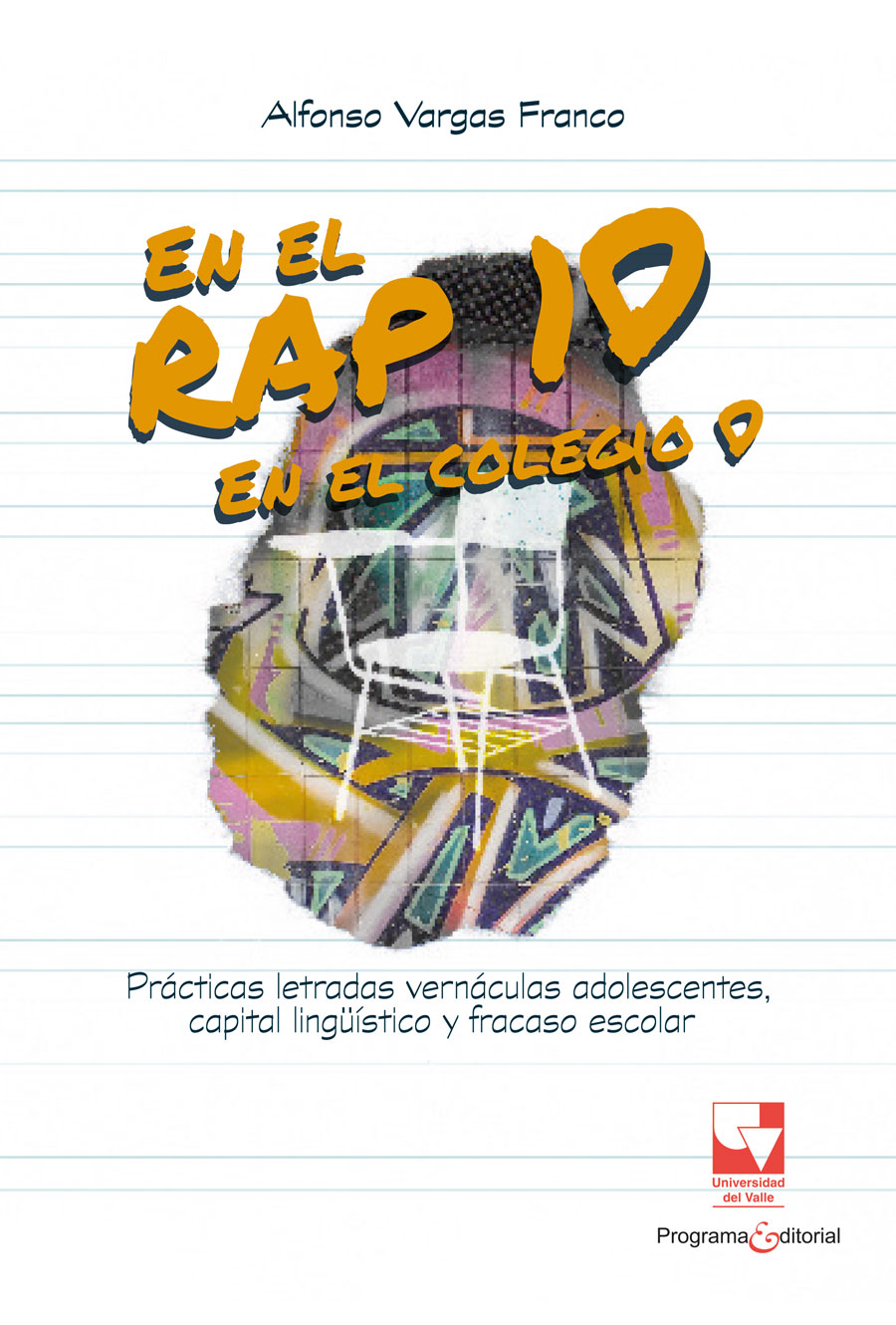 Portada de En el rap, 10; en el colegio, 0. Prácticas letradas vernáculas adolescentes, capital lingüístico y fracaso escolar