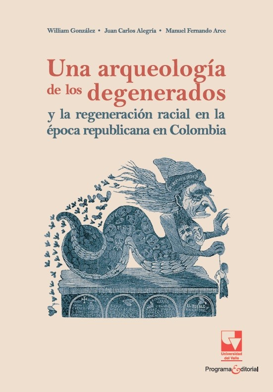 Portada de Una arqueología de los degenerados y la regeneración racial en la época republicana en Colombia