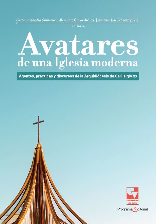 Portada de Avatares de una Iglesia moderna: Agentes, prácticas y discursos de la Arquidiócesis de Cali, siglo XX