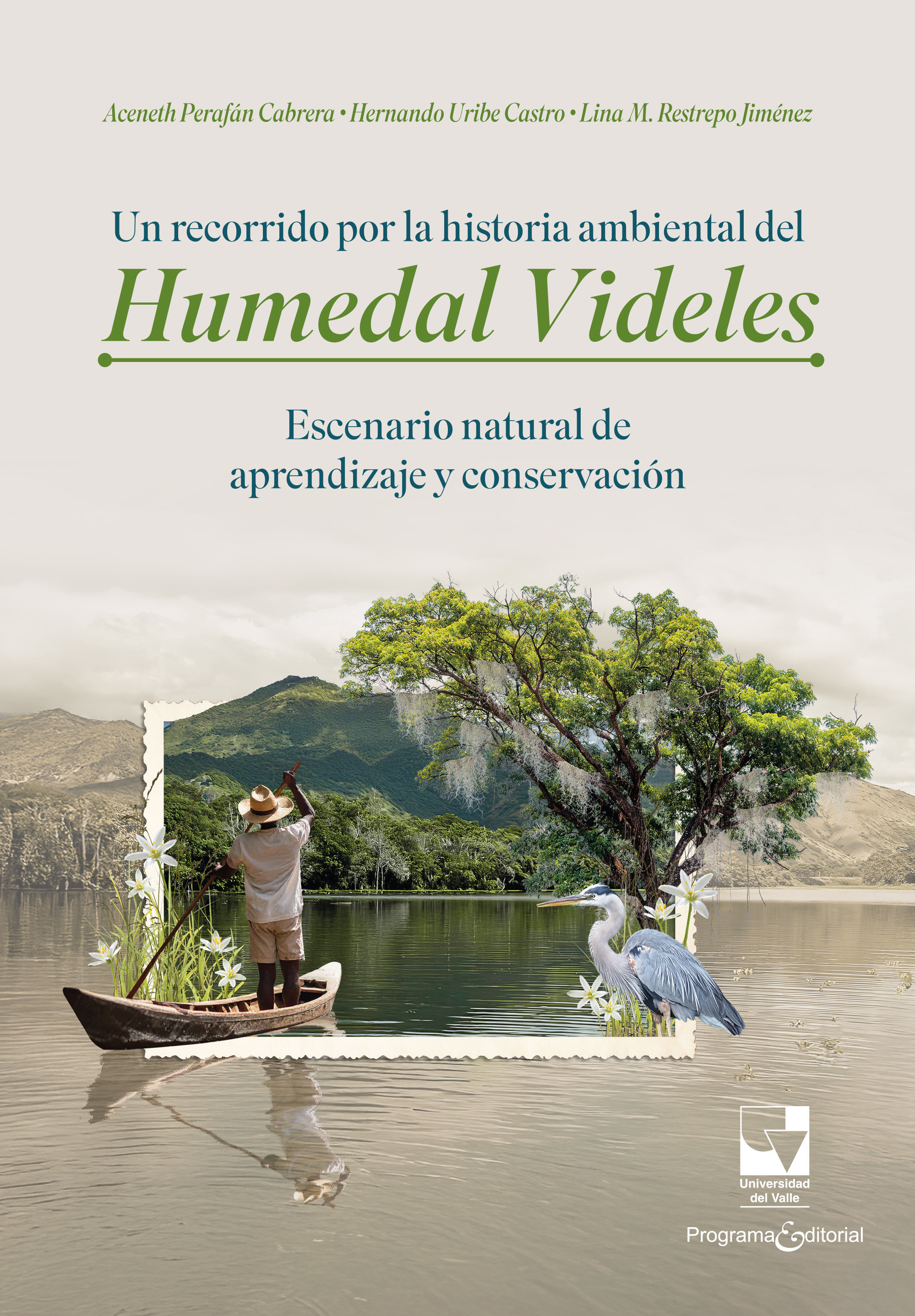 Portada de Un recorrido por la historia ambiental del humedal Videles: Escenario natural de aprendizaje y conservación · Aceneth.Uribe Castro , Hernando.Restrepo Jiménez , Lina María Perafán Cabrera